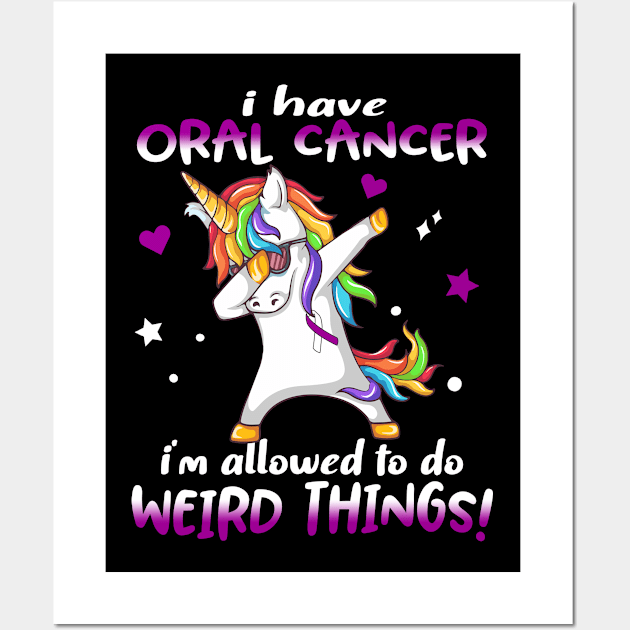 I Have Oral Cancer i'm allowed to do Weird Things! Support Oral Cancer Warrior Gifts Wall Art by ThePassion99